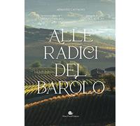 Alle radici del Barolo. Ediz. a colori