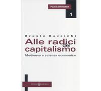 Alle radici del capitalismo. Medioevo e scienza economica - Bazzichi Oreste
