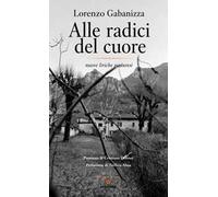 Alle radici del cuore. Nuove liriche pasturesi