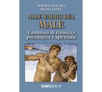 Alle radici del male. Cammino di rinascita psicologica e spirituale