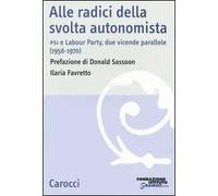Alle radici della svolta autonomista. PSI e Labour Party, due vicende parallele (1956-1970)