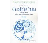 Alle radici dell'anima. Costellazioni familiari: guarire dal passato per vivere pienamente il presente