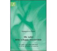 Alle radici dello sviluppo insostenibile. Un'analisi degli effetti ambientali di società, istituzioni ed economia
