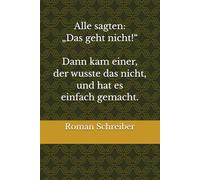Alle sagten: „Das geht nicht!“ Dann kam einer, der wusste das nicht, und hat es einfach gemacht.