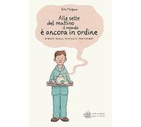 Libri Eric Malpass - Alle Sette Del Mattino Il Mondo E Ancora In Ordine. Storie