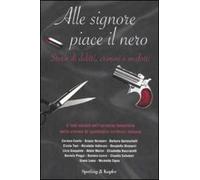 Alle signore piace il nero. Storie di delitti, crimini e misfatti