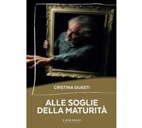 Alle soglie della maturità - Guasti Cristina