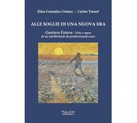 Alle soglie di una nuova era. Gustavo Esteva. Vita e opere di un intellettuale de-professionalizzato