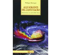 Alle sorgenti del canto sacro. Iniziazione ai canti della terra