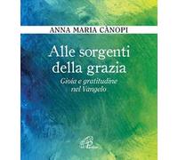 Alle sorgenti della grazia. Gioia e gratitudine nel Vangelo