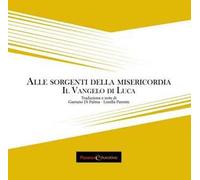 Alle sorgenti della misericordia. Il Vangelo di Luca