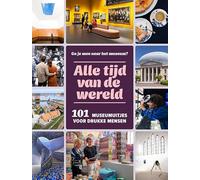 Alle tijd van de wereld: 101 museumuitjes voor drukke mensen