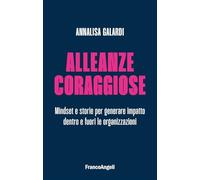 Alleanze coraggiose. Mindset e storie per generare impatto dentro e fuori le organizzazioni