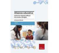 Alleanze educative. Costruire relazioni efficaci tra scuola e famiglia