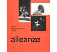 Alleanze. Jean Arp, Sophie Taeuber-Arp, Max Bill. Ediz. illustrata