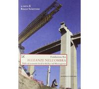 Alleanze nell'ombra. Mafie ed economie locali in Sicilia e nel Mezzogiorno