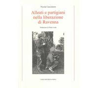 Alleati e partigiani nella liberazione di Ravenna - [Angelo Longo Editore]