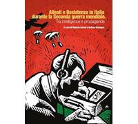 Alleati e Resistenza in Italia durante la seconda guerra mondiale. Tra intelligence e propaganda