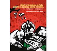 Alleati e Resistenza in Italia durante la seconda guerra mondiale. Tra intelligence e propaganda