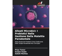 Alleati Microbici: I Probiotici Nella Gestione Della Malattia Parodontale: Stato Attuale Dei Probiotici Come Coadiuvante Della Terapia Parodontale Non Chirurgica