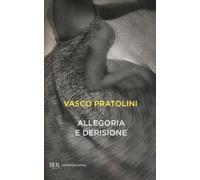 Allegoria e derisione - Pratolini Vasco