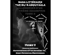 Allégories D’un Extrême Incompris Tome 1 et 2 Version Intemporelle Intégrale: Autoportrait D’un Extrême Très Haut Potentiel Émotionnel + Biographie Savante D’une Perverse Narcissique