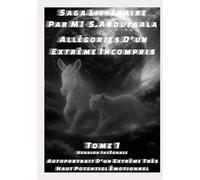Allégories D’un Extrême Incompris Tome 1 Version intemporelle intégrale: Autoportrait D’un Extrême Très Haut Potentiel Émotionnel