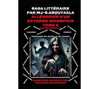 Allégories D’un Extrême Incompris Tome 2 Version Intégrale: Biographie Savante D’une Perverse Narcissique