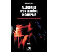 Allégories d'un extrême incompris - Tome 2: Biographie Savante D'une Perverse Narcissique