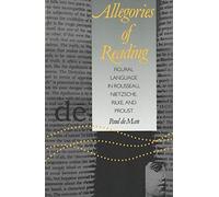 Allegories of Reading: Figural Language in Rousseau, Nietzsche, Rilke, and Proust