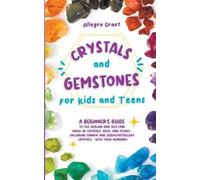 Allegra Grant Crystals and Gemstones for Kids and Teens (Tascabile)