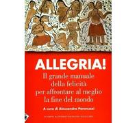 Allegria. Il grande manuale della felicità per affrontare al meglio la fine del