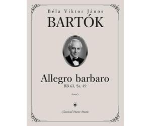 Allegro barbaro, BB 63, Sz. 49 - Béla BARTÓK - Classical Piano Music: Bold modernist expression filled with energy • Revolutionary Hungarian ... for conservatory artists • Grades 8-10