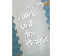 Allein auf der Mauer: Aufgewachsen ohne Liebe: Ein Schicksal, das kein Einzelfall ist
