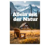 Allein mit der Natur (Wandkalender 2026 DIN A4 hoch), CALVENDO Monatskalender: Einsamkeit in malerischen Kulissen.