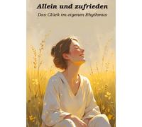 Allein und zufrieden: Das Glück im eigenen Rhythmus