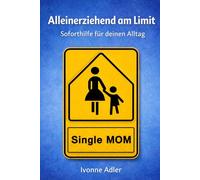 Alleinerziehend am Limit: Soforthilfe für deinen Alltag