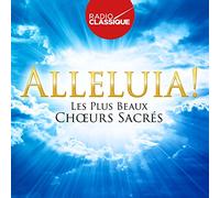 Alleluia ! les Plus Beaux Choeurs Sacrés