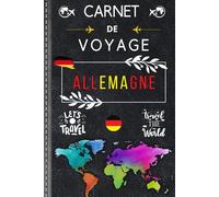 Allemagne Carnet de Voyage: Immortalisez Vos Souvenirs | Notez vos rencontres, vos impressions et vos plus belles expériences au cœur d’un pays riche en patrimoine et en traditions.