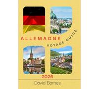 ALLEMAGNE VOYAGE GUIDE 2026: Châteaux, culture et ambiance contemporaine - Découvrez l’Allemagne comme jamais auparavant