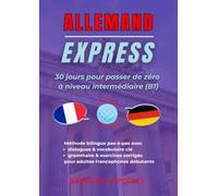 Allemand Express : 30 Jours pour Passer de Zéro à Niveau Intermédiaire (B1)