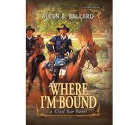 Allen B Ballard Where I'm Bound (Copertina rigida)