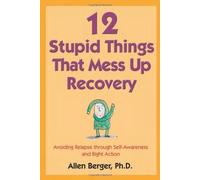 Allen Berger 12 Stupid Things That Mess Up Recovery (Tascabile)