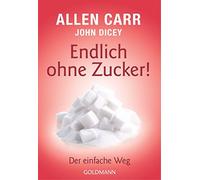 Allen Carr Annika Tschöpe John D Endlich ohne Zucker: Der einfache (Tascabile)