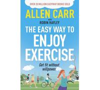 Allen Carr's Easy Way to Enjoy Exer: Get Fit Without Willpower