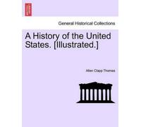 Allen Clapp Thomas A History of the United States. [Illustrated.] (Tascabile)