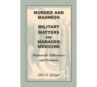 Allen D Spiegel Murder and Madness, Military Matters and Managed Med (Tascabile)