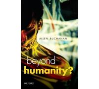 Allen E. Buchanan Beyond Humanity? (Tascabile) Uehiro Series in Practical Ethics