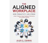 Allen E Fishman The Aligned Workplace (Tascabile)