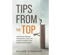 Allen E Fishman Tips from the Top (Tascabile)